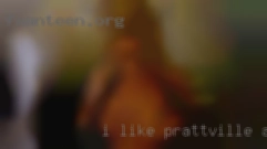 I like to have sex in Prattville, AL a lot.